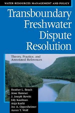 Transboundary Freshwater Dispute Resolution: Theory, Practice, and Annotated References