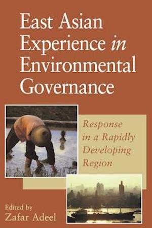 East Asian Experience in Environmental Governance: Response in a Rapidly Developing Region