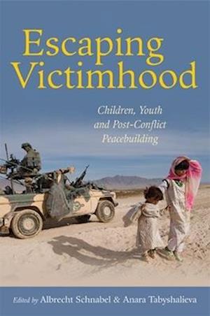 Escaping Victimhood: Children, Youth, and Post-Conflict Peacebuilding