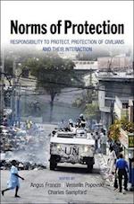 Norms of Protection: Responsibility to Protect, Protection of Civilians and Their Interaction 