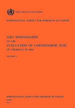 IARC Monographs on the Evaluation of Carcinogenic Risk of Chemicals to Man Vol 1
