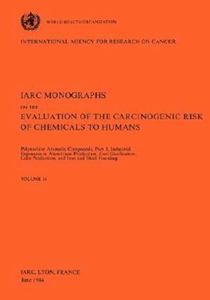 Vol 34 IARC Monographs: Polynuclear Aromatic Compounds, Part 3, Industrial Exposures in Aluminium Production, Coal Gasification, Coke Production, and