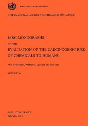 Vol 36 IARC Monographs: Allyl Compounds, Aldehydes, Epoxides and Peroxides