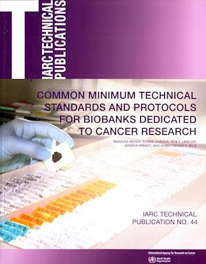 Common Minimum Technical Standards and Protocols for Biobanks Dedicated to Cancer Research