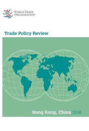 Trade Policy Review 2018: Hong Kong China