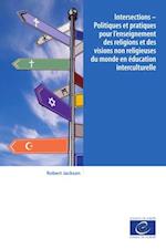 Intersections - Politiques et pratiques pour l'enseignement des religions et des visions non religieuses du monde en education interculturelle