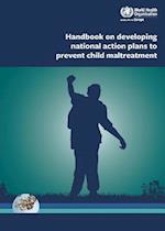 Handbook on Developing National Action Plans to Prevent Child Maltreatment