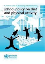 A Practical Guide to Developing and Implementing School Policy on Diet and Physical Activity