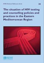 Situation of HIV Testing and Counselling Policies and Practices in the Eastern Mediterranean Region