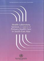 Health Laboratory Services in Support of Primary Health Care in South-East Asia Region