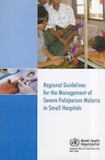 Regional Guidelines for the Management of Severe Falciparum Malaria in Small Hospitals