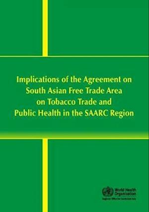 Implications of the Agreement on South Asian Free Trade Area on Tobacco Trade and Public Health in the SAARC Region