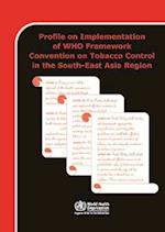 Profile on Implementation of Who Framework Convention on Tobacco Control in the South-East Asia Region