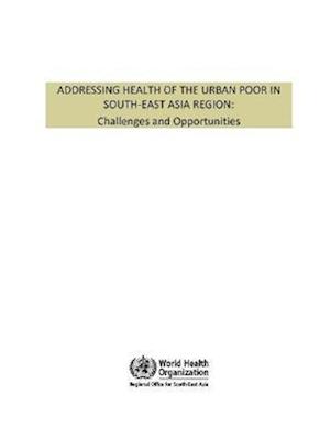 Addressing Health of the Urban Poor in South-East Asia Region