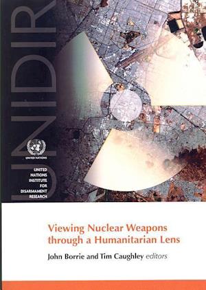 Viewing Nuclear Weapons Through a Humanitarian Lens