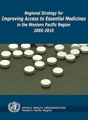 Regional Strategy for Improving Access to Essential Medicines in the Western Pacific Region, 2005-2010