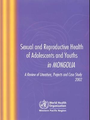Sexual and Reproductive Health of Adolescents and Youths in Mongolia