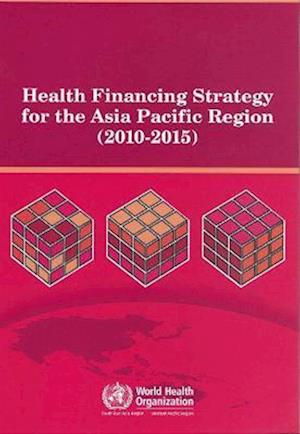 Health Financing Strategy for the Asia Pacific Region (2010-2015)