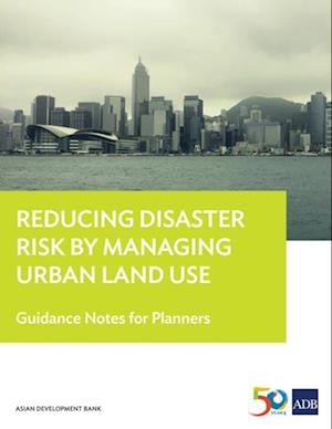 Reducing Disaster Risk by Managing Urban Land Use