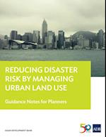 Reducing Disaster Risk by Managing Urban Land Use