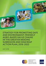 Strategy for Promoting Safe and Environment-Friendly Agro-Based Value Chains in the Greater Mekong Subregion and Siem Reap Action Plan, 2018-2022