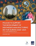 Policies to Support the Development of Indonesia's Manufacturing Sector during 2020-2024