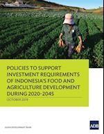 Policies to Support Investment Requirements of Indonesia's Food and Agriculture Development during 2020-2045 