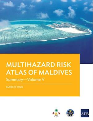 Multihazard Risk Atlas of Maldives: Summary-Volume V