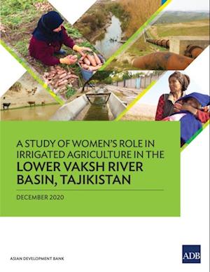 Study of Women's Role in Irrigated Agriculture in the Lower Vaksh River Basin, Tajikistan
