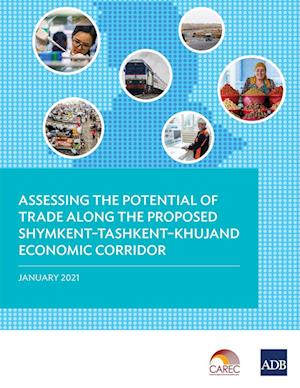 Assessing the Potential of Trade Along the Proposed Shymkent-Tashkent-Khujand Economic Corridor Development