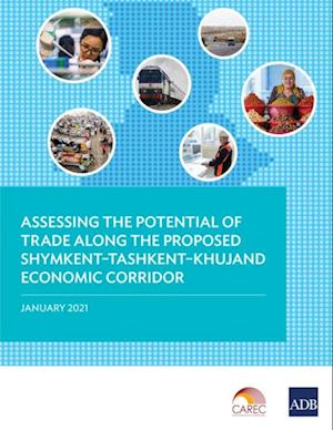 Assessing the Potential of Trade Along the Proposed Shymkent-Tashkent-Khujand Economic Corridor