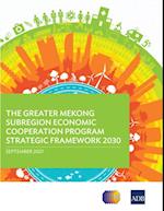 Greater Mekong Subregion Economic Cooperation Program Strategic Framework 2030