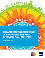 Greater Mekong Subregion COVID-19 Response and Recovery Plan 2021-2023
