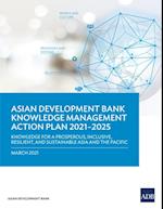 Asian Development Bank Knowledge Management Action Plan 2021-2025