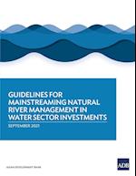 Guidelines for Mainstreaming Natural River Management in Water Sector Investments 