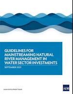 Guidelines for Mainstreaming Natural River Management in Water Sector Investments