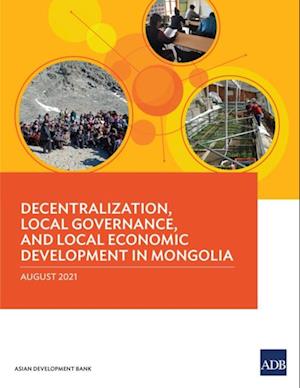 Decentralization, Local Governance, and Local Economic Development in Mongolia