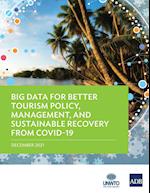Big Data for Better Tourism Policy, Management, and Sustainable Recovery from COVID-19