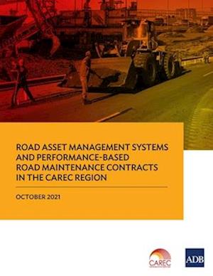 Road Asset Management Systems and Performance-Based Road Maintenance Contracts in the CAREC Region