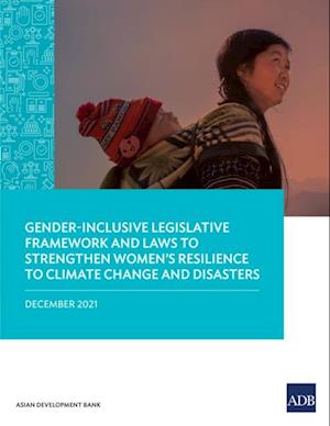Gender-Inclusive Legislative Framework and Laws to Strengthen Women's Resilience to Climate Change and Disasters