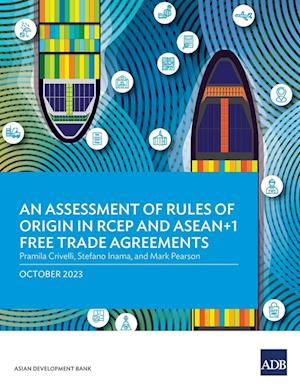 An Assessment of Rules of Origin in RCEP and ASEAN+1 Free Trade Agreements