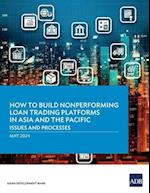 How to Build Nonperforming Loan Trading Platforms in Asia and the Pacific