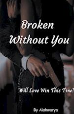 Broken Without You