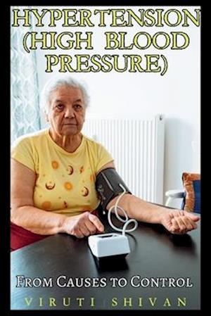 Hypertension (High Blood Pressure) - From Causes to Control