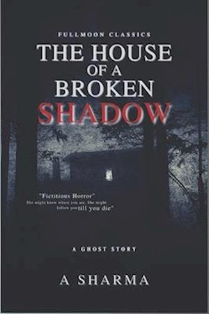 The House of A Broken Shadow