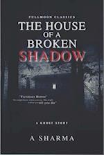 The House of A Broken Shadow