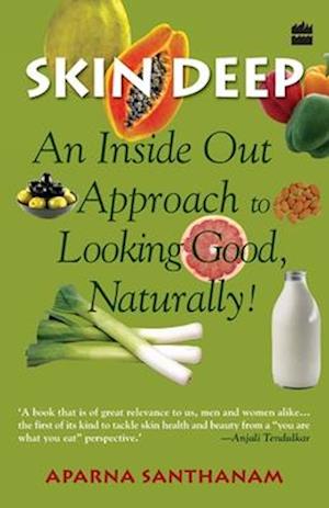 Skin Deep : An Inside Out Approach To Looking Good Naturally