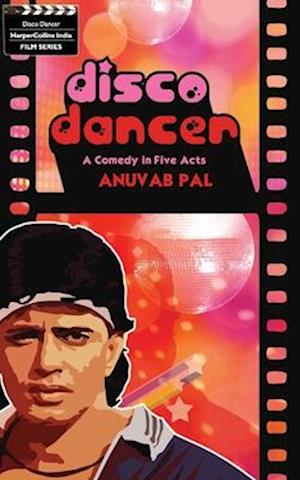 Disco Dancer : A Comedy In Five Acts