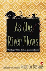 As The River Flows : The HarperCollinsBook Of Assamese Stories 