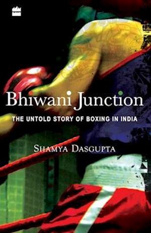 Bhiwani Junction : The Untold Story Of Boxing In India